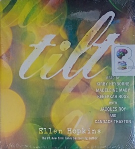 Tilt written by Ellen Hopkins performed by Kirby Heybourne, Madeleine Maby, Rebekkah Ross and Jaques Roy on Audio CD (Unabridged)